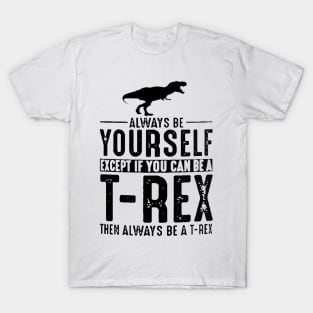 Always be Yourself T-Rex Coffee T-Shirt